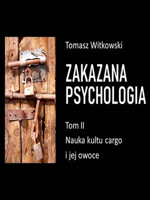 cover image of Zakazana psychologia. Nauka kultu cargo i jej owoce. Tom II